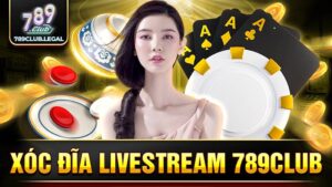 789Club xóc đĩa livestream